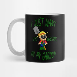 I just want to work in my garden Mug